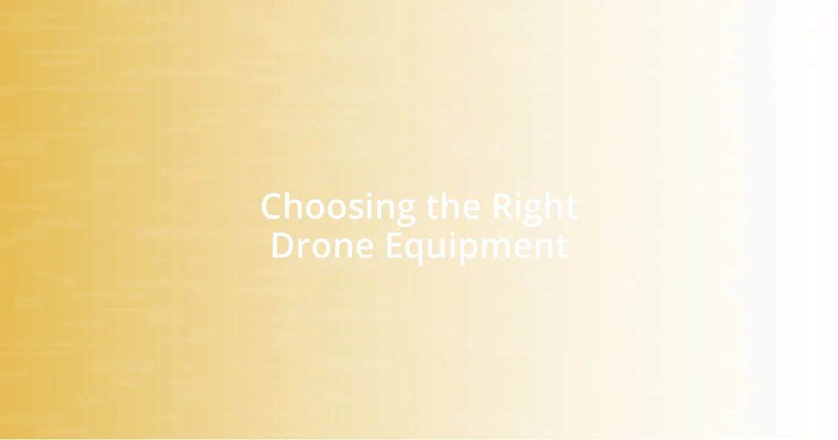 Choosing the Right Drone Equipment