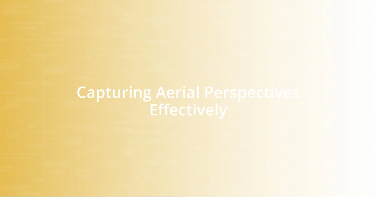 Capturing Aerial Perspectives Effectively