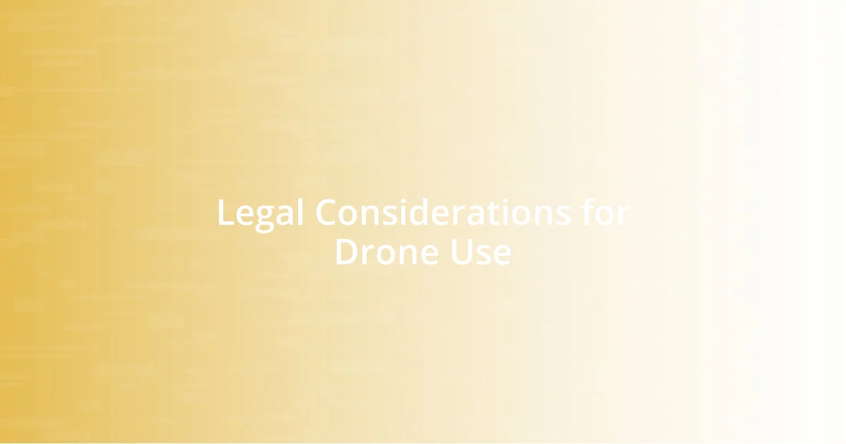 Legal Considerations for Drone Use