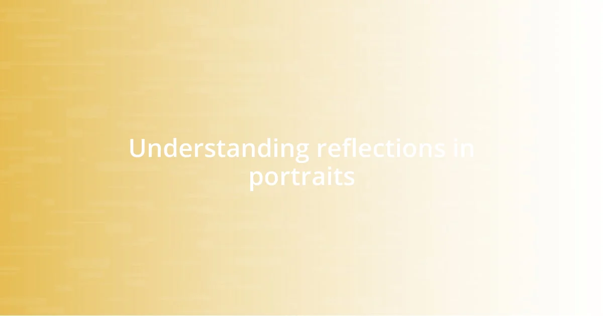 Understanding reflections in portraits