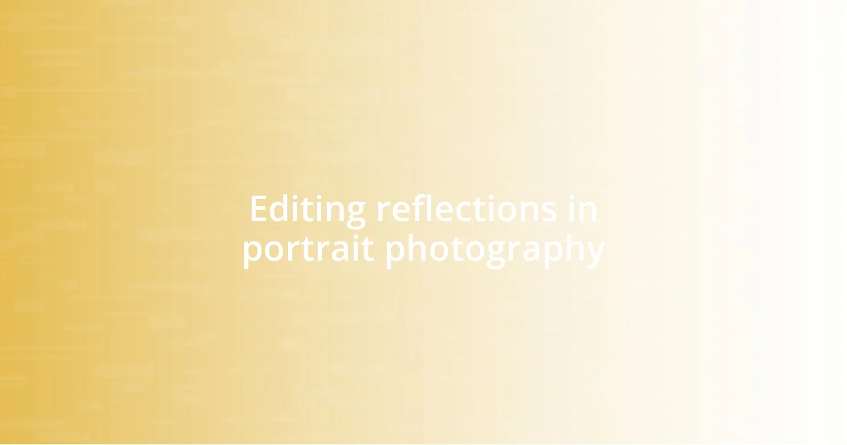 Editing reflections in portrait photography