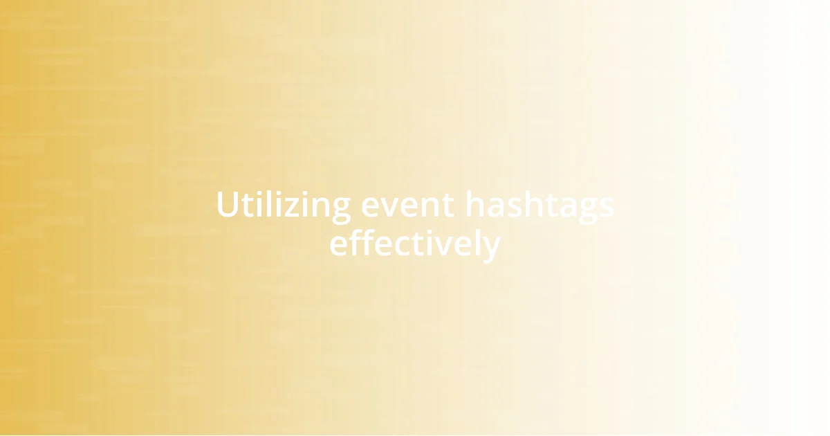 Utilizing event hashtags effectively