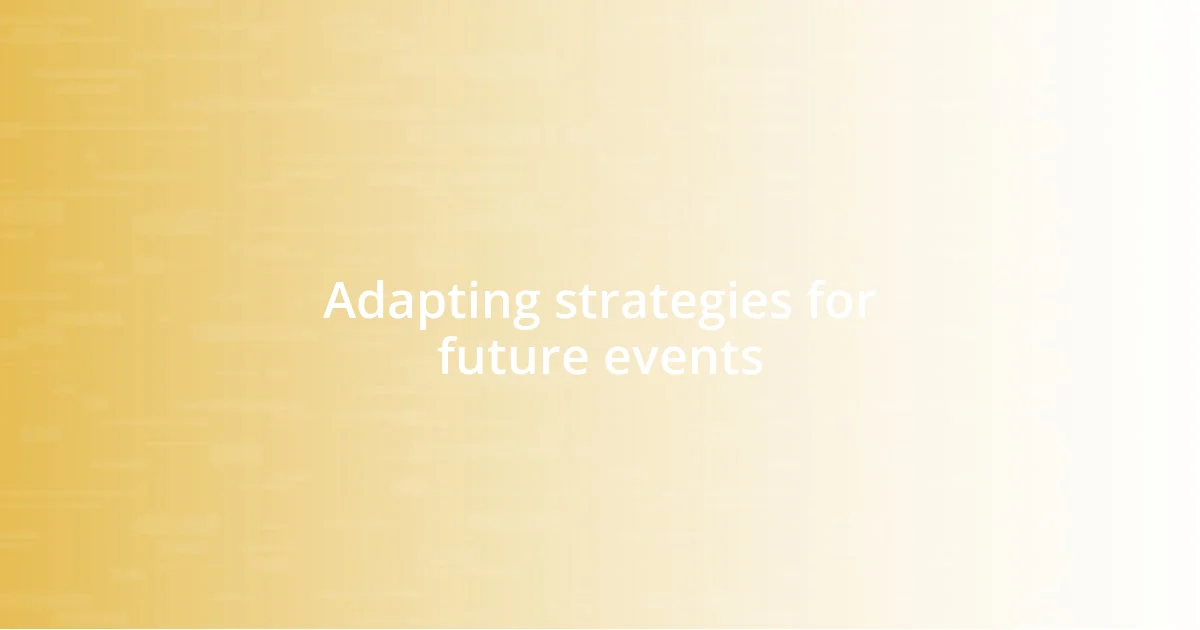 Adapting strategies for future events