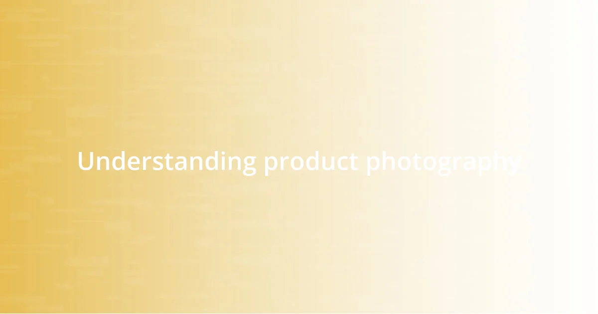 Understanding product photography