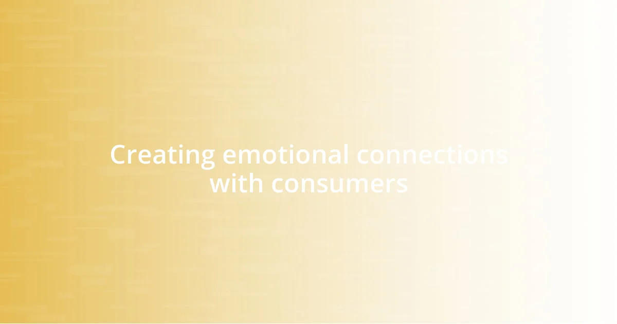 Creating emotional connections with consumers