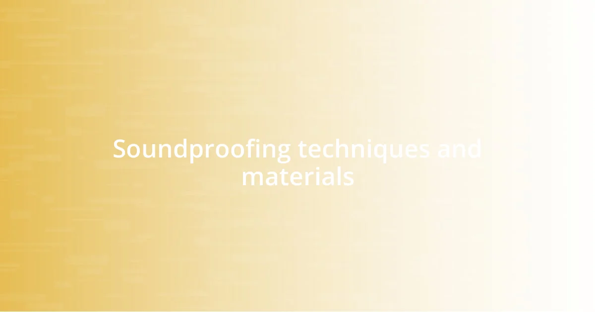 Soundproofing techniques and materials