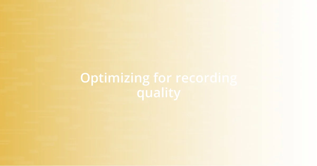 Optimizing for recording quality