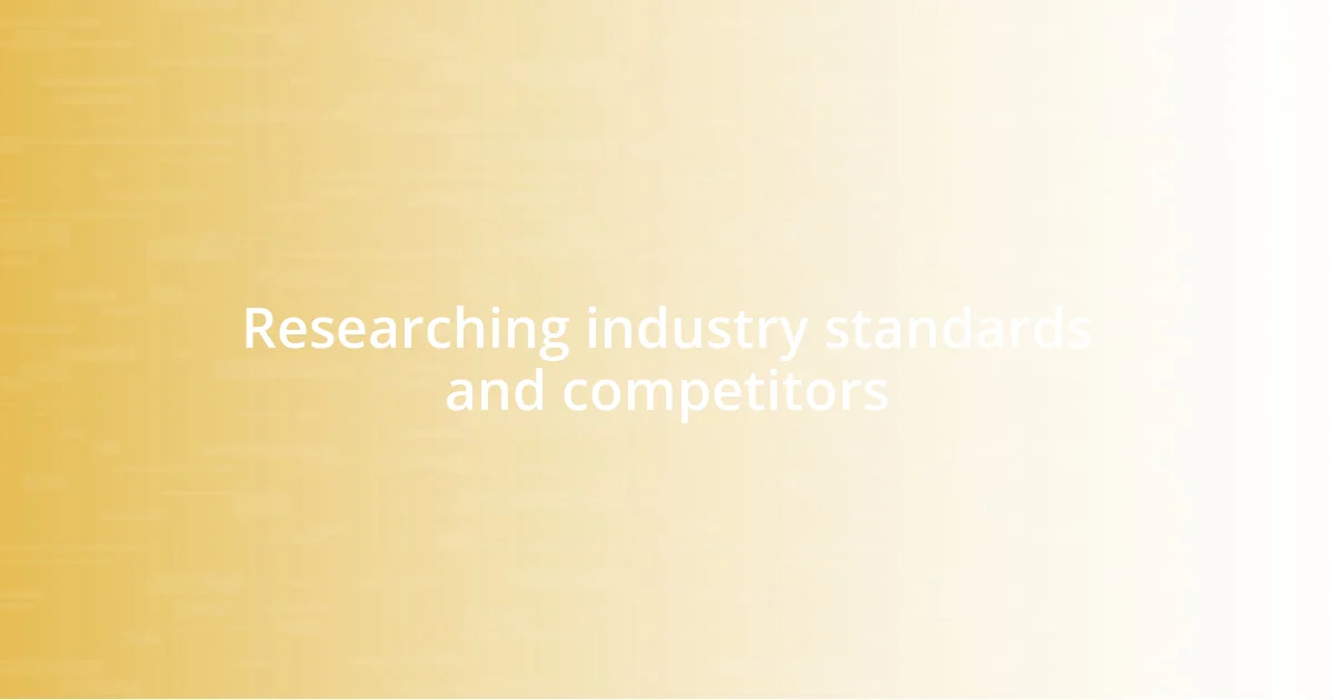 Researching industry standards and competitors