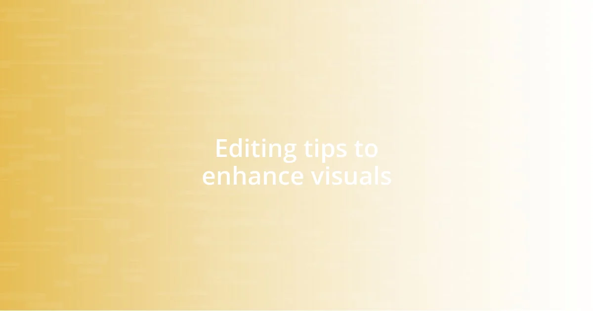 Editing tips to enhance visuals