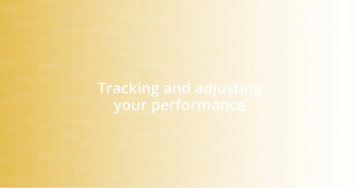 Tracking and adjusting your performance