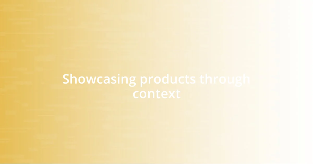 Showcasing products through context