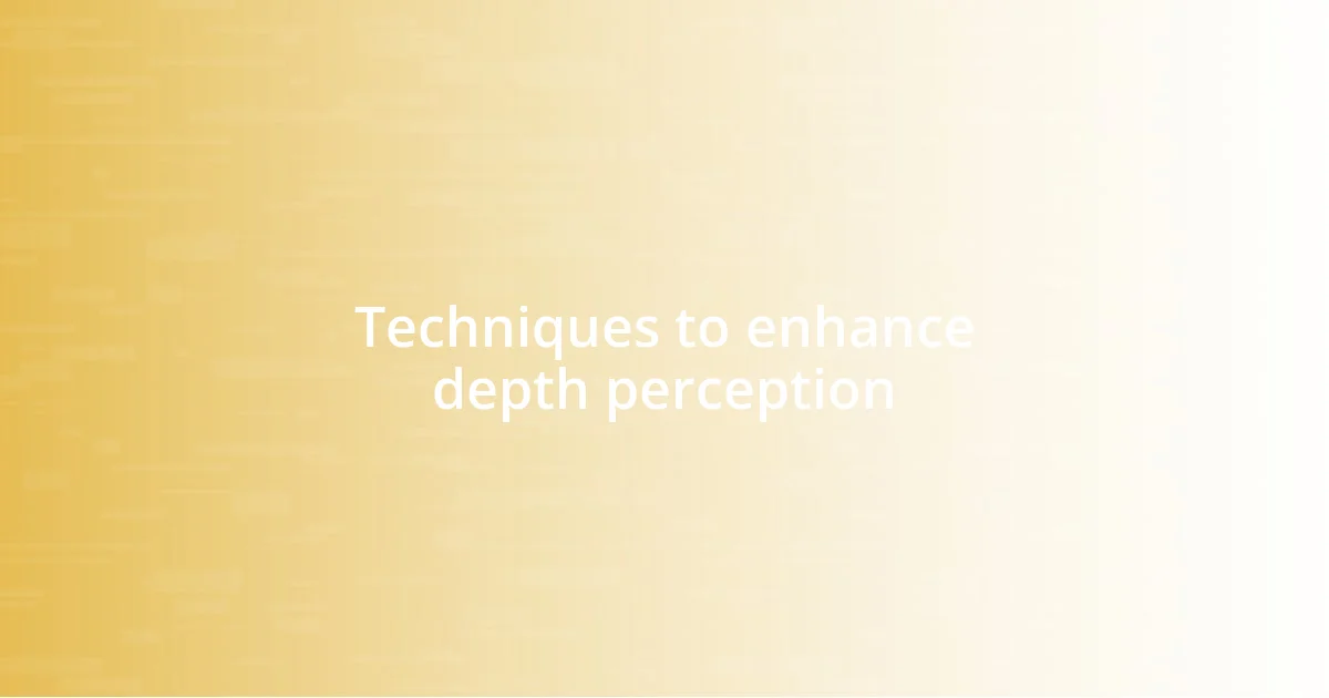 Techniques to enhance depth perception