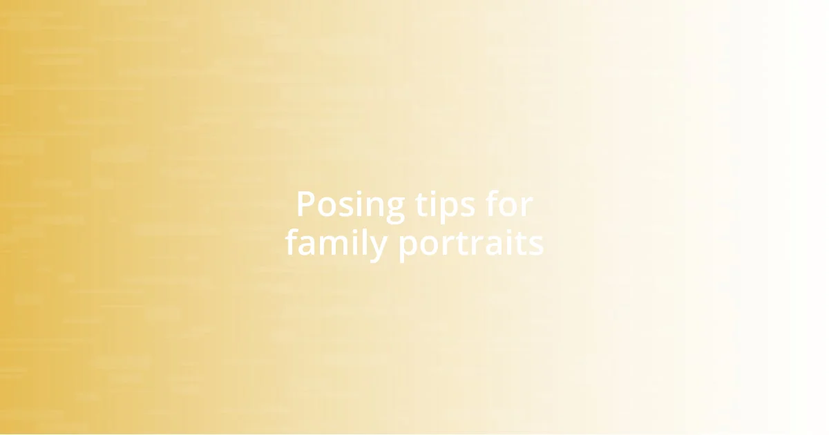 Posing tips for family portraits