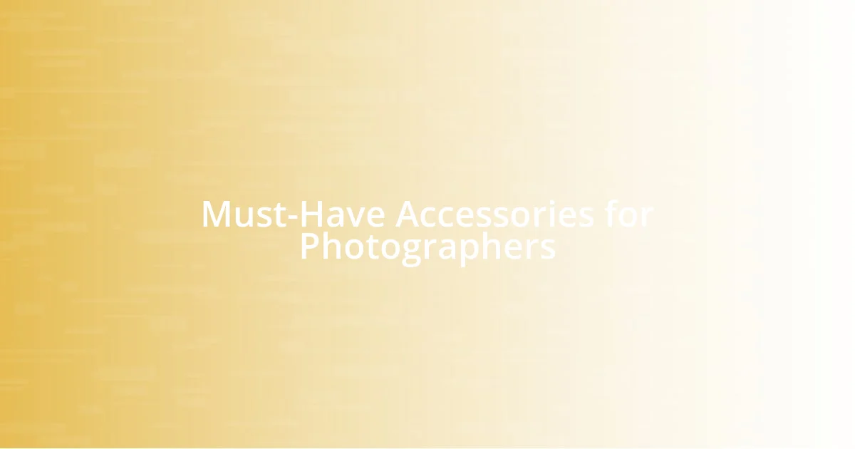 Must-Have Accessories for Photographers