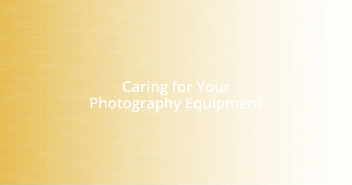 Caring for Your Photography Equipment