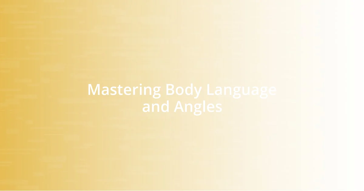 Mastering Body Language and Angles