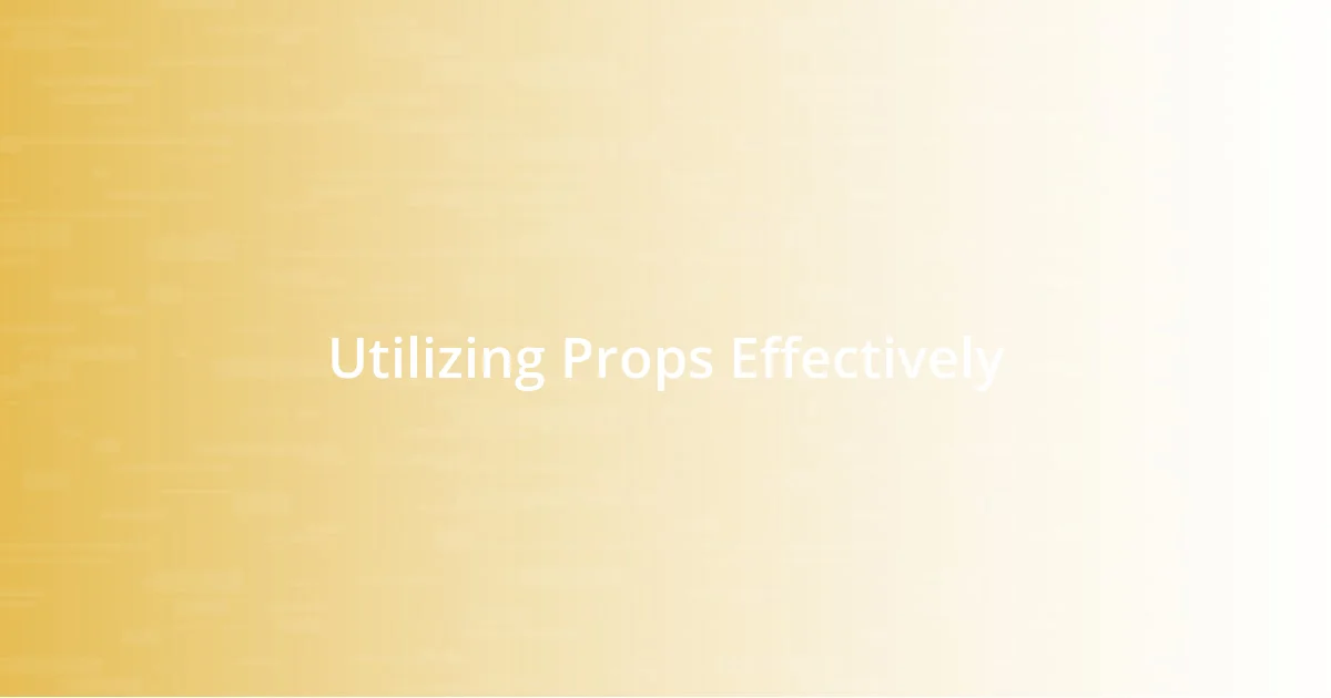 Utilizing Props Effectively