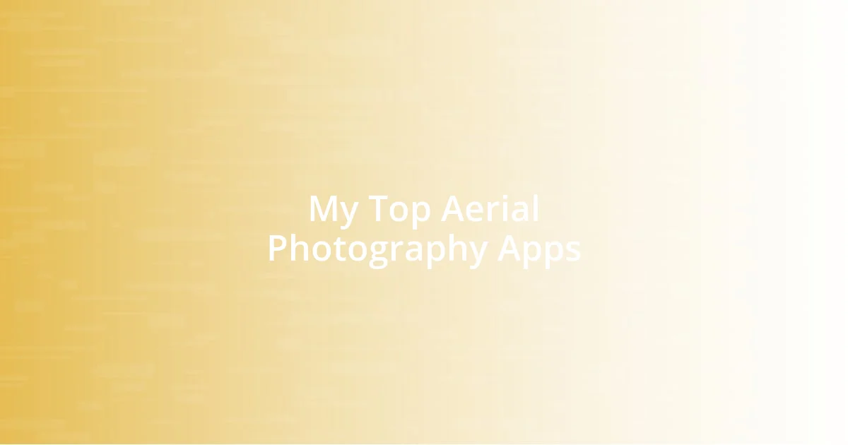 My Top Aerial Photography Apps