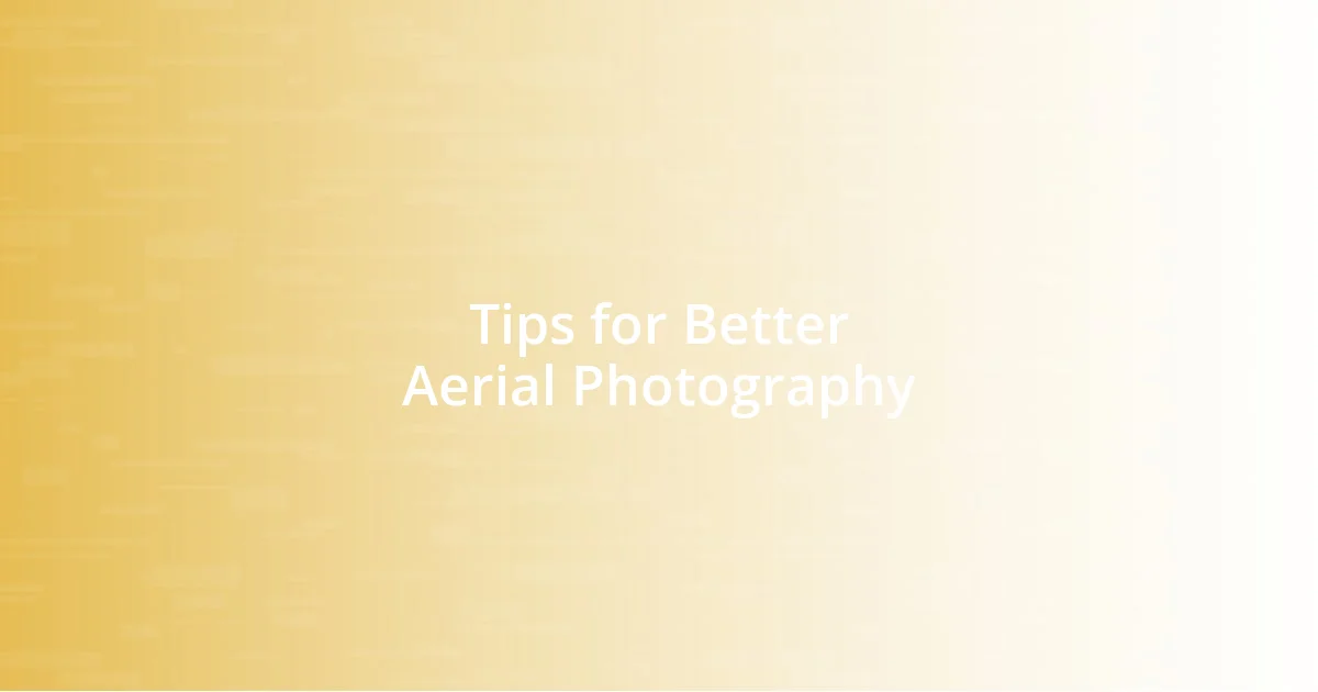 Tips for Better Aerial Photography