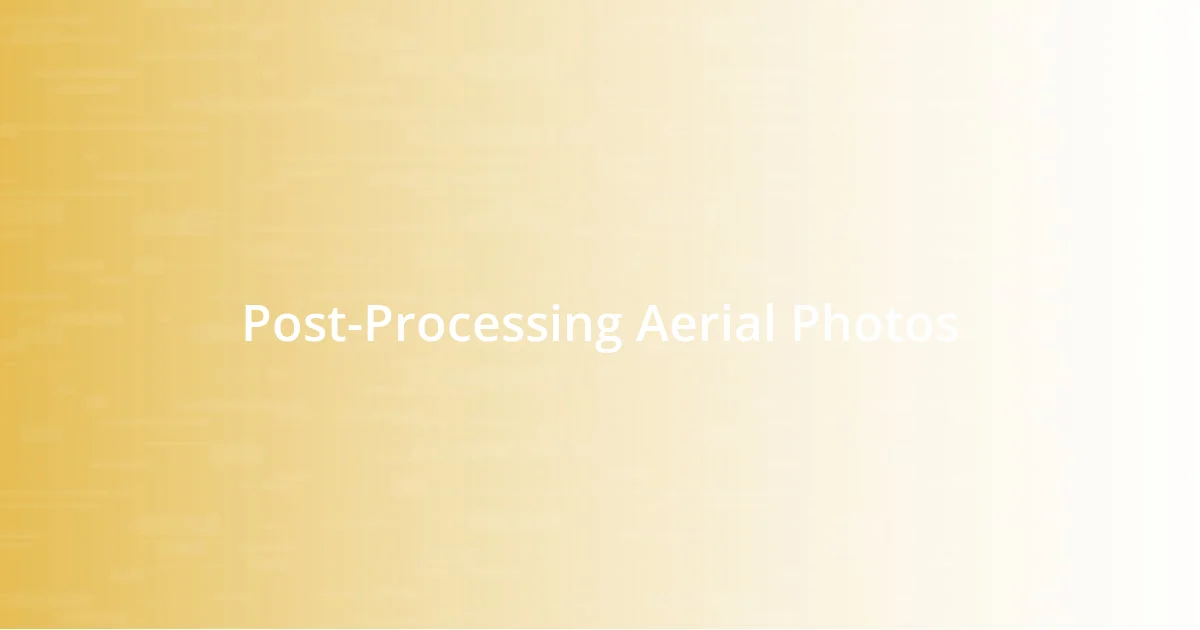 Post-Processing Aerial Photos