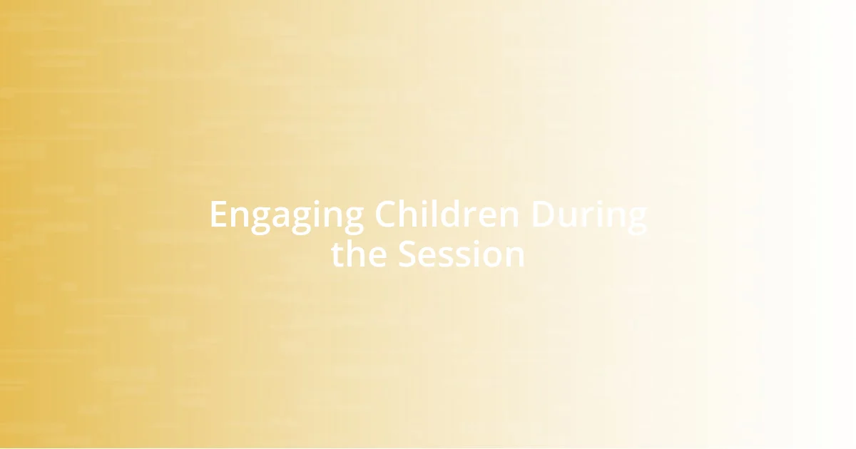 Engaging Children During the Session