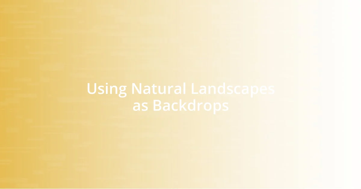 Using Natural Landscapes as Backdrops