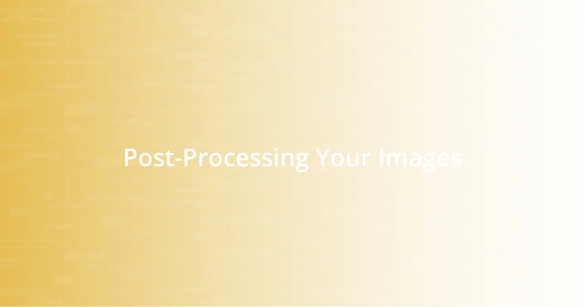 Post-Processing Your Images