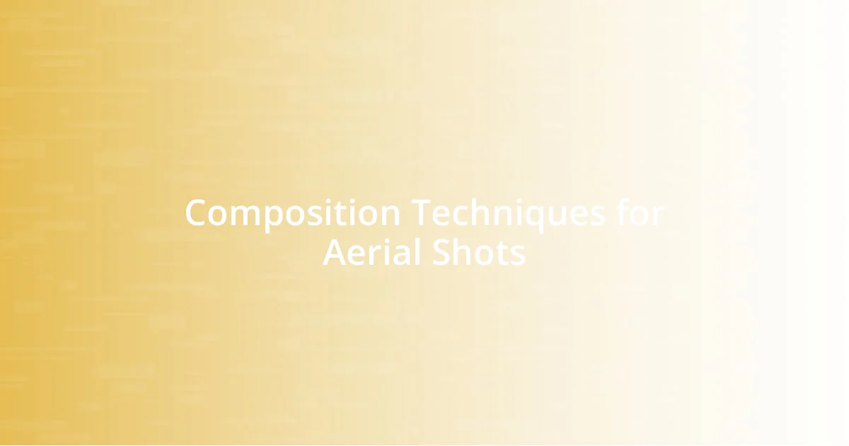 Composition Techniques for Aerial Shots