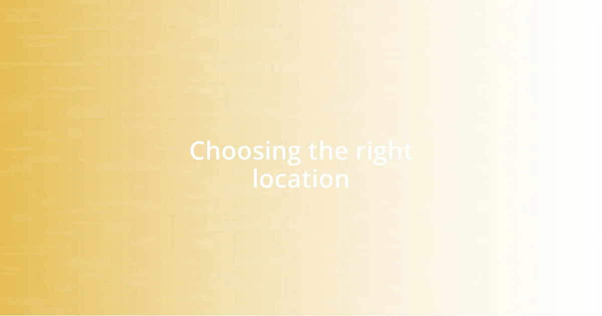 Choosing the right location