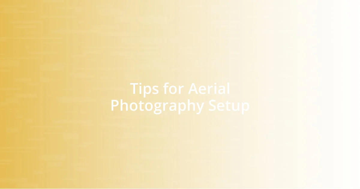 Tips for Aerial Photography Setup