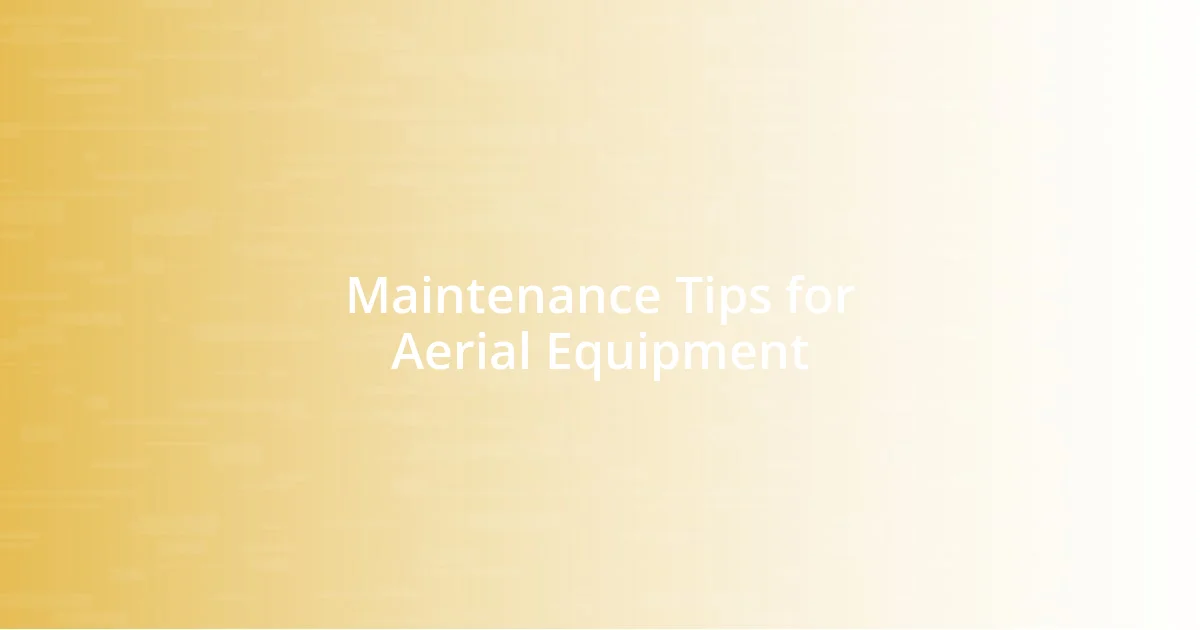 Maintenance Tips for Aerial Equipment