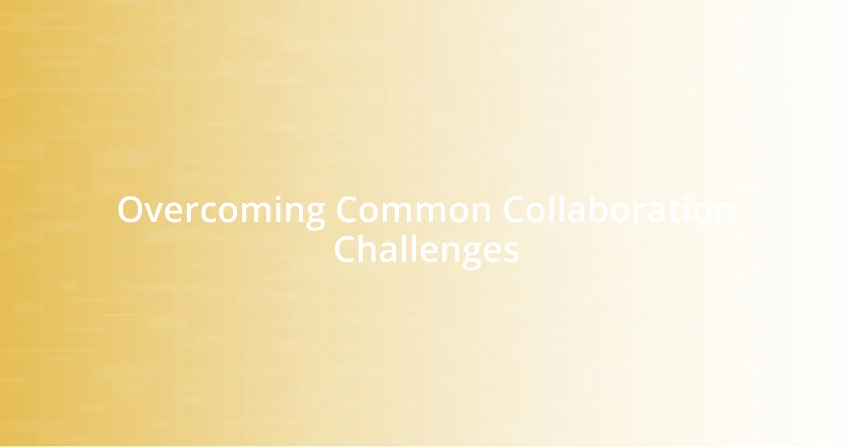 Overcoming Common Collaboration Challenges