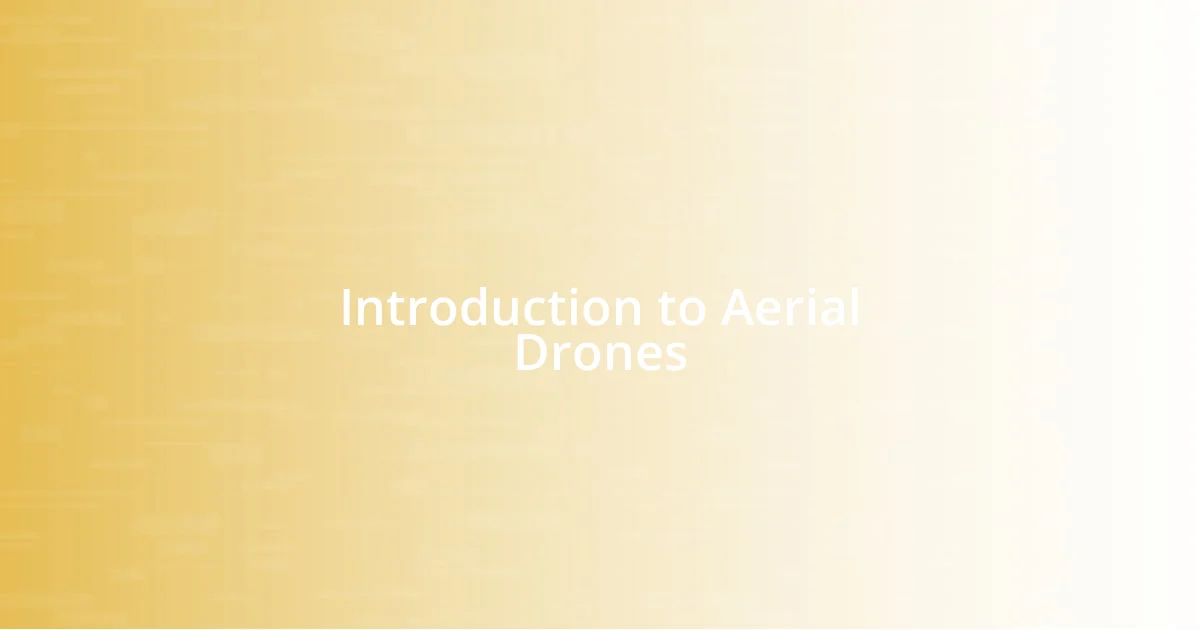 Introduction to Aerial Drones