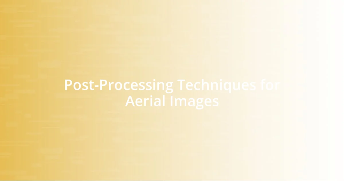 Post-Processing Techniques for Aerial Images