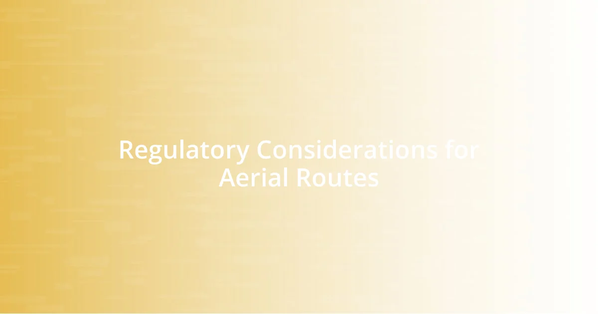 Regulatory Considerations for Aerial Routes