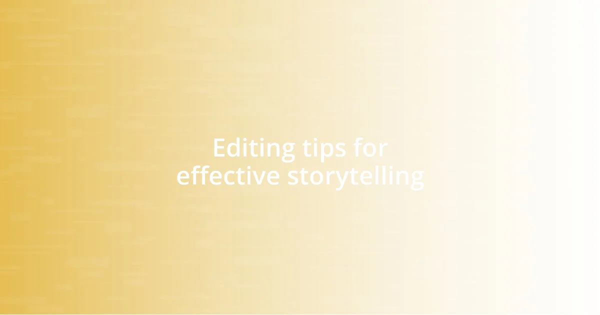 Editing tips for effective storytelling