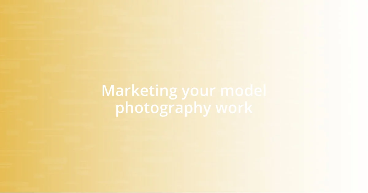 Marketing your model photography work