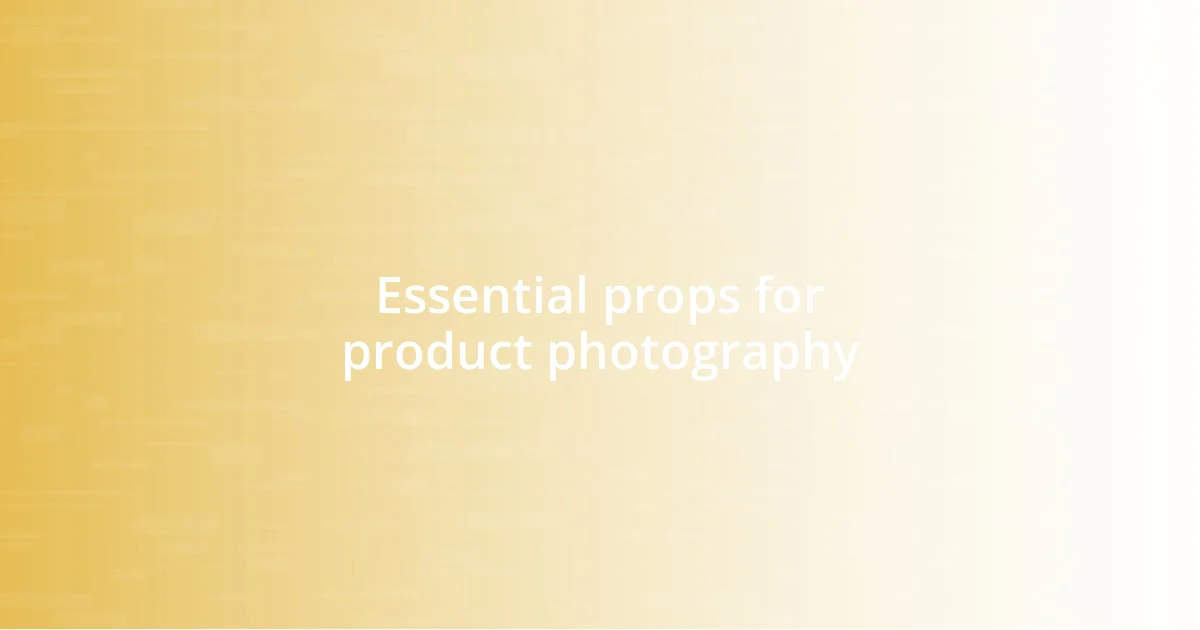 Essential props for product photography