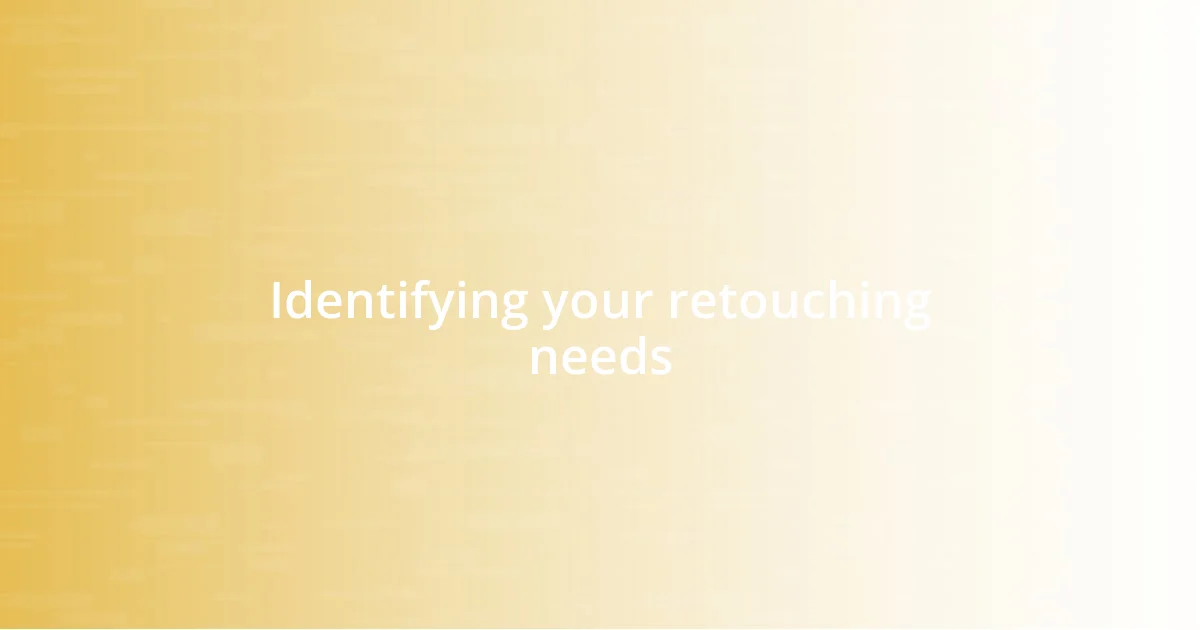 Identifying your retouching needs