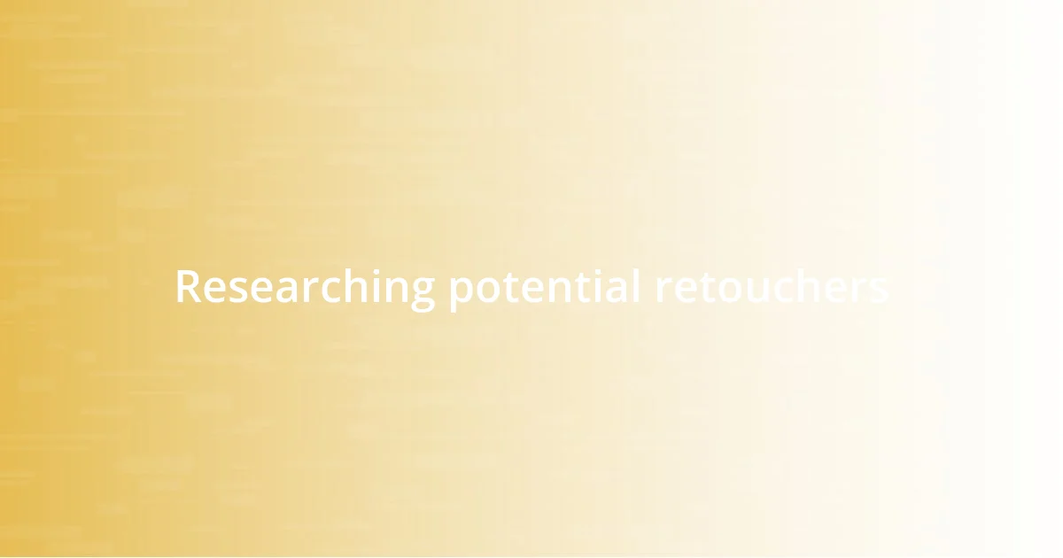 Researching potential retouchers