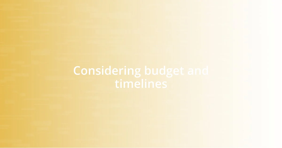 Considering budget and timelines