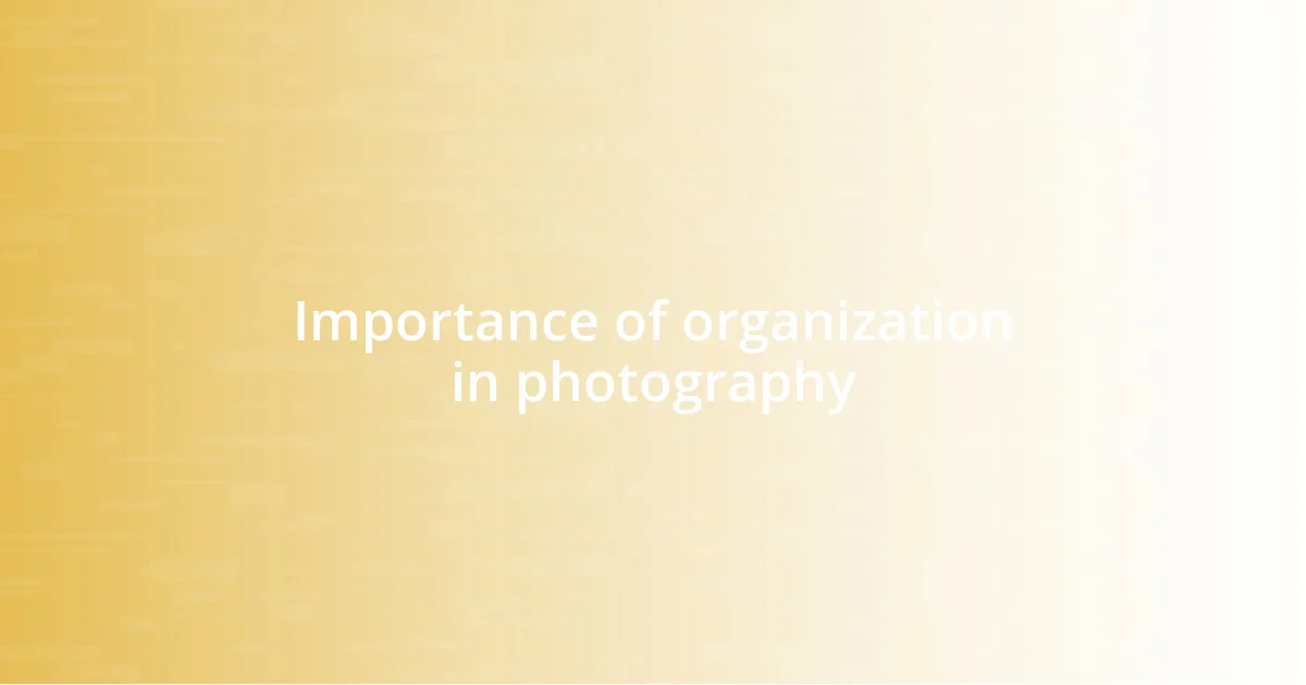 Importance of organization in photography