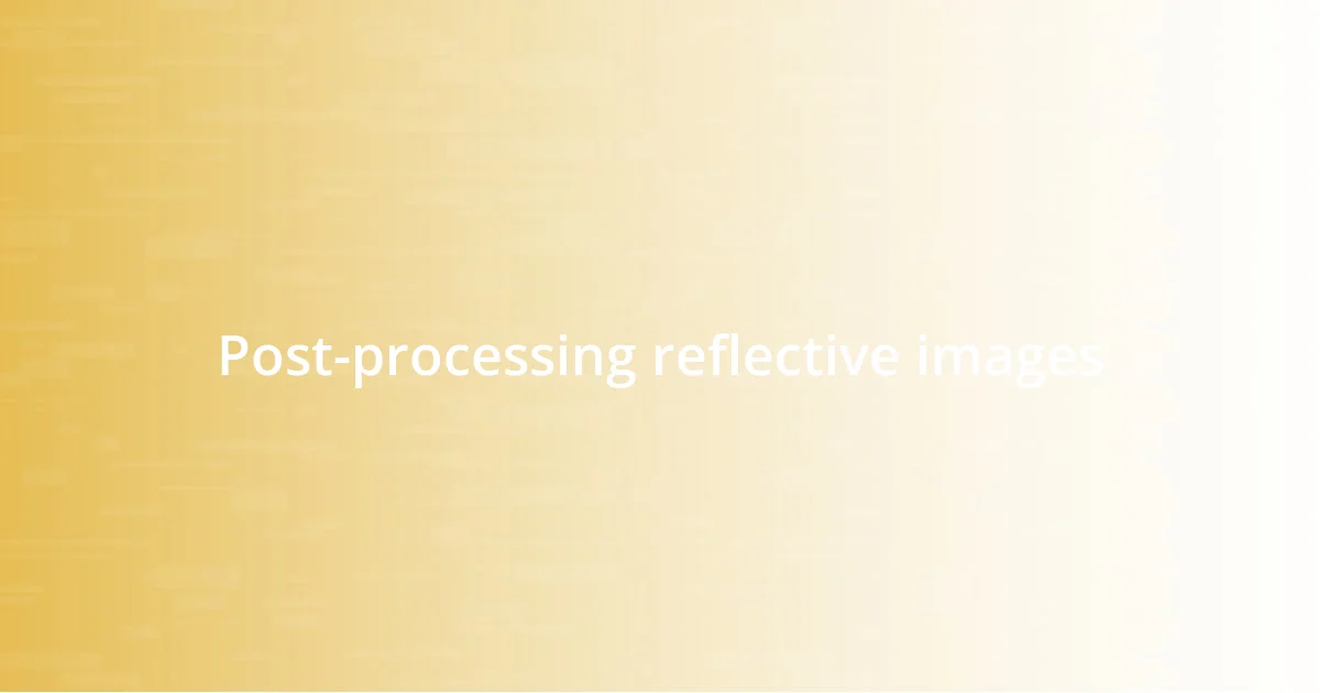 Post-processing reflective images