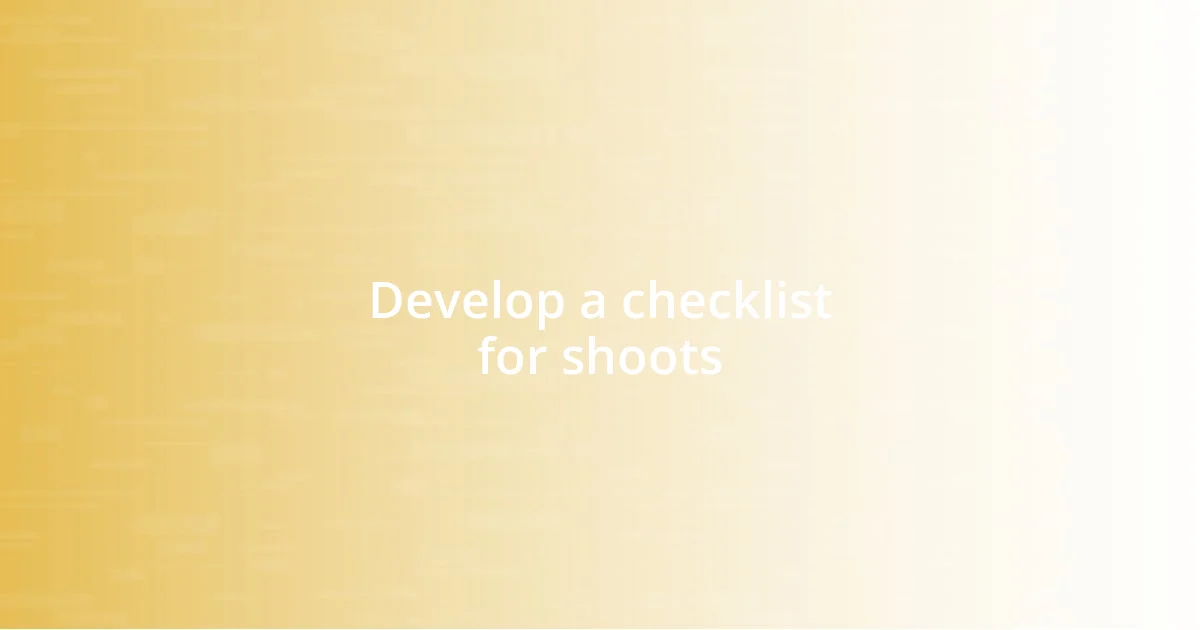 Develop a checklist for shoots