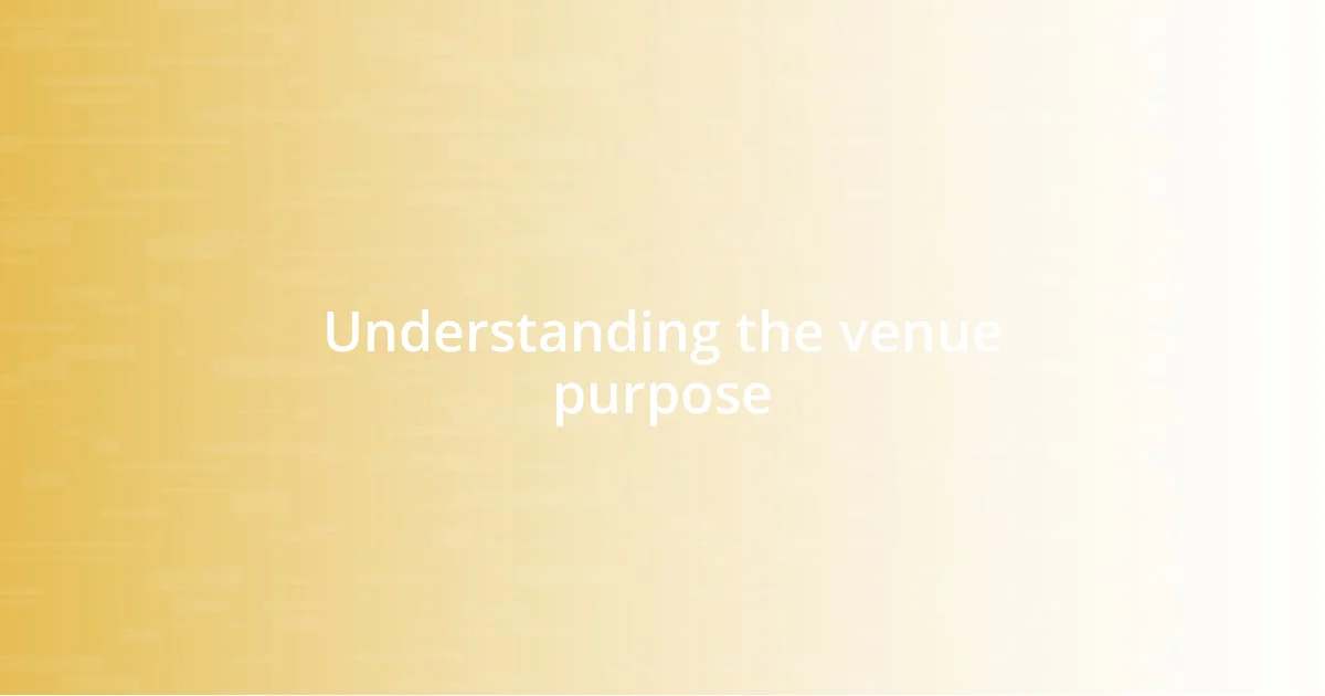 Understanding the venue purpose