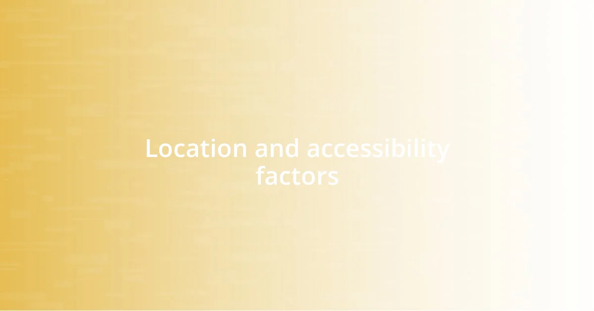 Location and accessibility factors