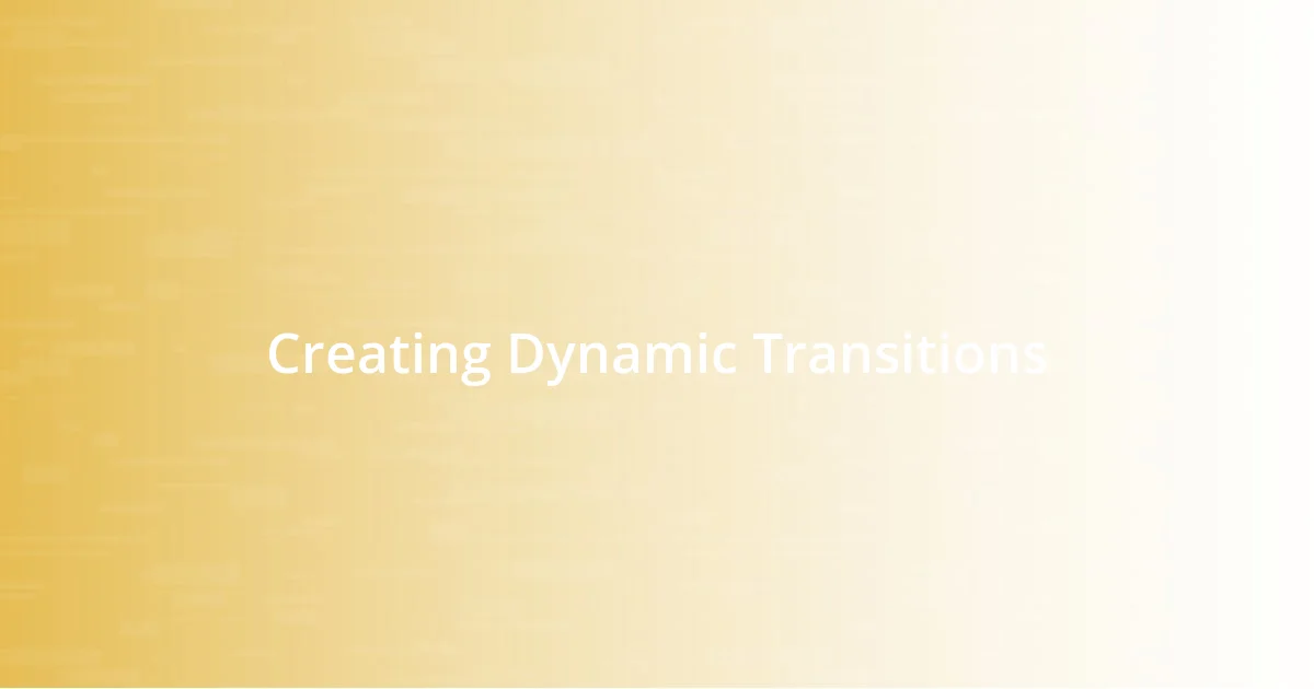 Creating Dynamic Transitions