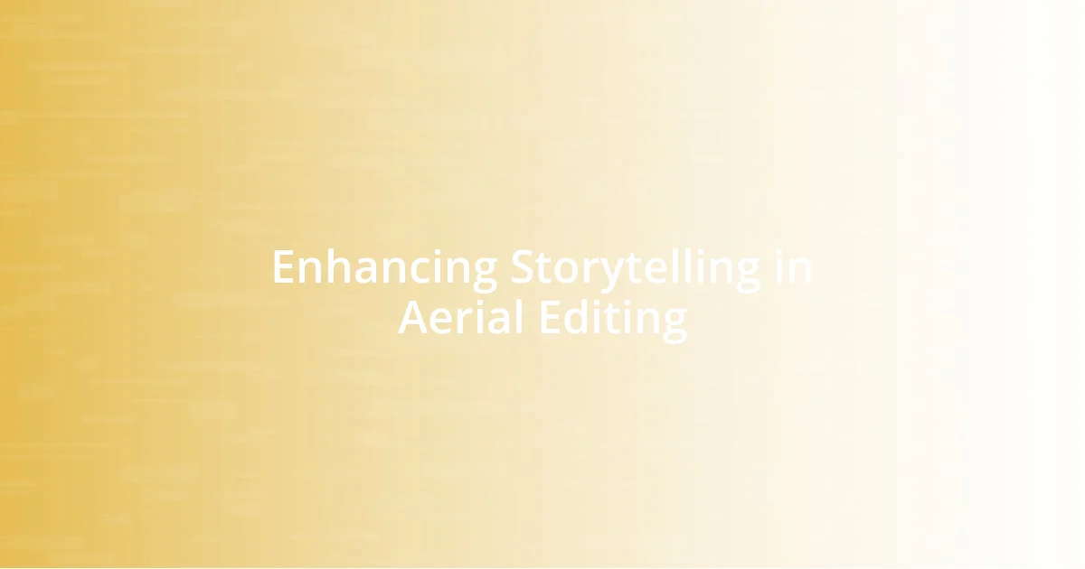 Enhancing Storytelling in Aerial Editing