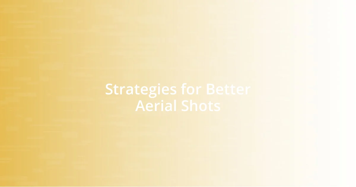 Strategies for Better Aerial Shots