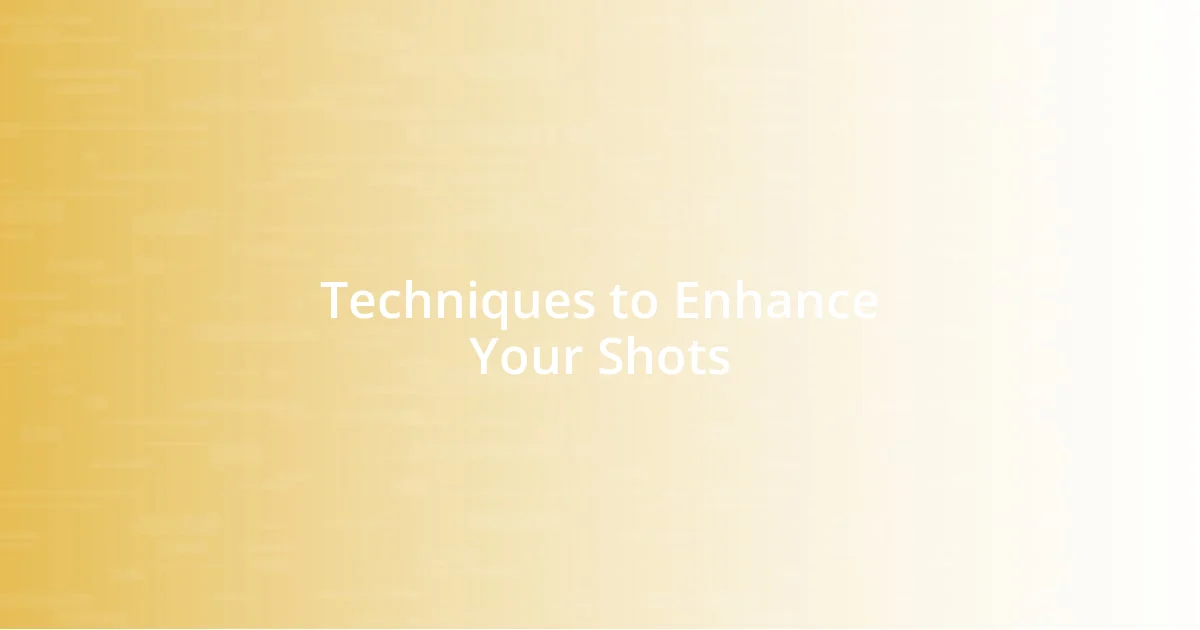 Techniques to Enhance Your Shots